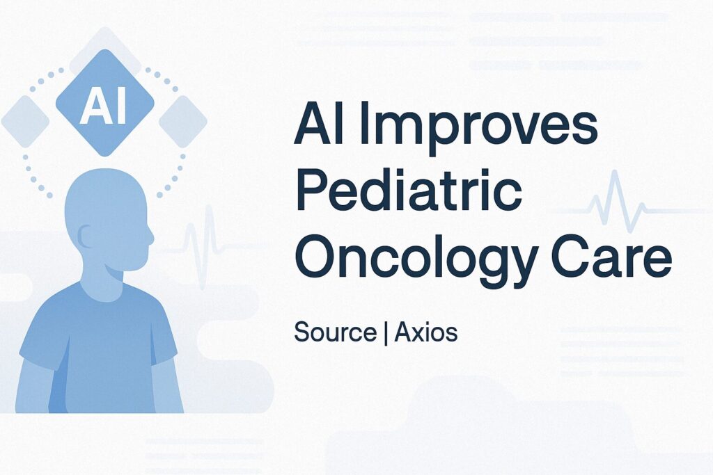 AI Improves Pediatric Oncology Care Source | Axios