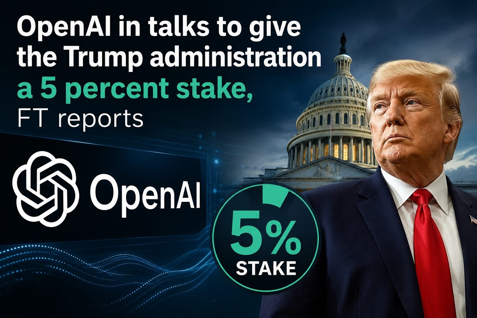 Editorial-style graphic showing the OpenAI logo, a large “5% Stake” badge, the U.S. Capitol, and Donald Trump alongside the headline about reported talks involving a 5% stake.